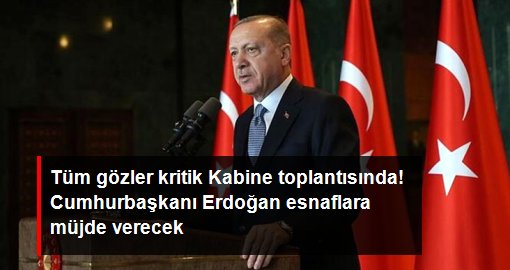 Cumhurbaşkanı Erdoğan, Kabine toplantısının ardından esnafa müjde verecek